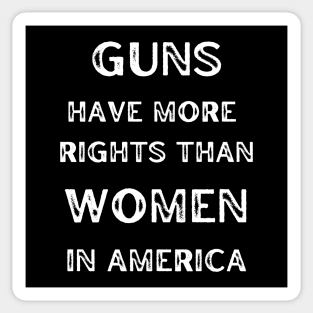 Guns Have More Rights Than Women in America Sticker